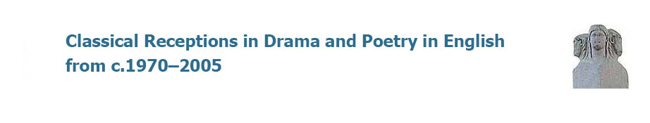 Classical Receptions in Drama and Poetry in English from c.1970-2005