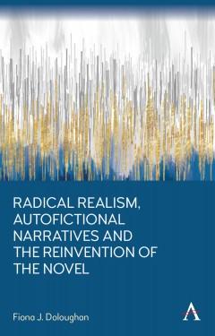 book cover for radical realism, autofictional narratives and the reinvention of the novel