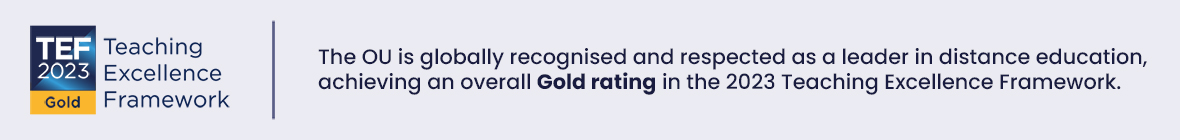 The OU is globally recognised and respected as a leader in distance learning, achieving an overall Gold rating in the 2023 Teaching Excellence Framework.