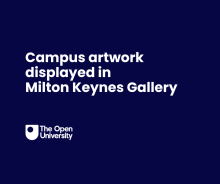 A dark blue background featuring the OU logo underneath the text, 'Campus artwork displayed in Milton Keynes Gallery'.