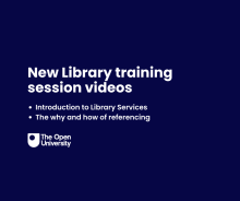 A dark blue background featuring the OU logo underneath the text, 'New Library training session videos. Introduction to Library Services. The why and how of referencing'.