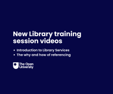 New Library training session videos A dark blue background featuring the OU logo underneath the text, 'New Library training session videos. Introduction to Library Services. The why and how of referencing'.