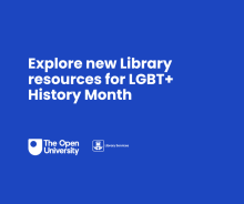 A bright blue background featuring the OU logo and text that reads: 'Explore new Library resources for LGBT+ History Month'.