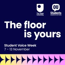 A dark blue background featuring the OU and OU Students Association logos. The text reads, 'The floor is yours. Student Voice Week 7 - 13 November'.