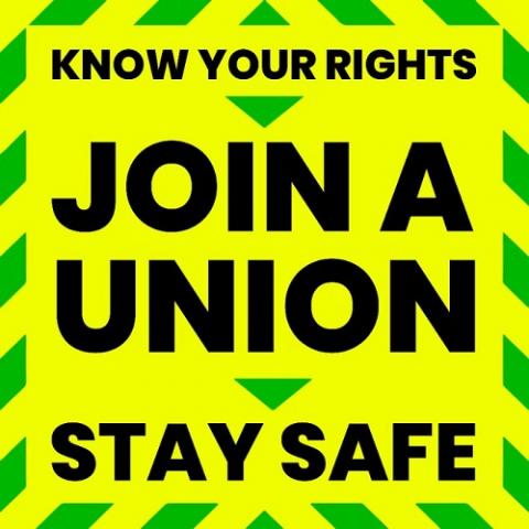 Know your rights join a union stay safe