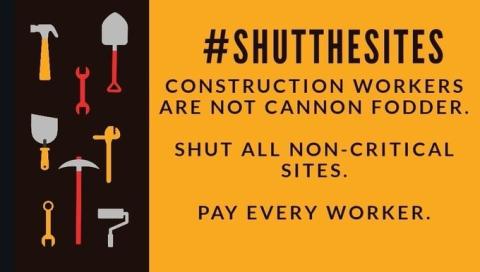 #Shut The Sites. Construction workers are not cannon fodder. Shut all non-critical sites. Pay every worker.