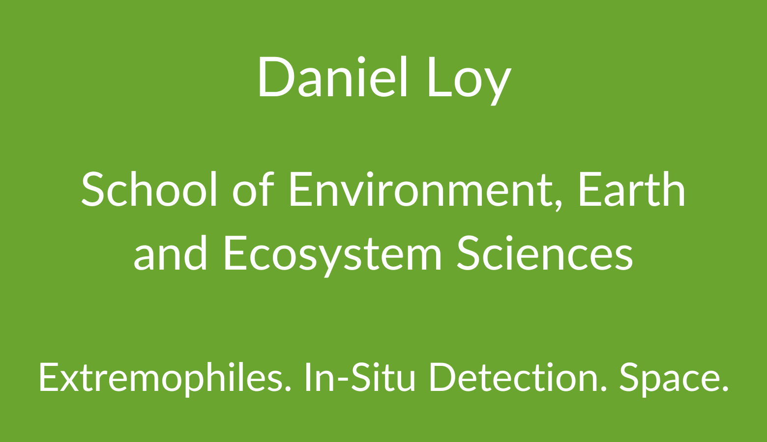Daniel Loy. School of Environment, Earth and Ecosystem Sciences. Extremophiles. In-Situ Detection. Space..