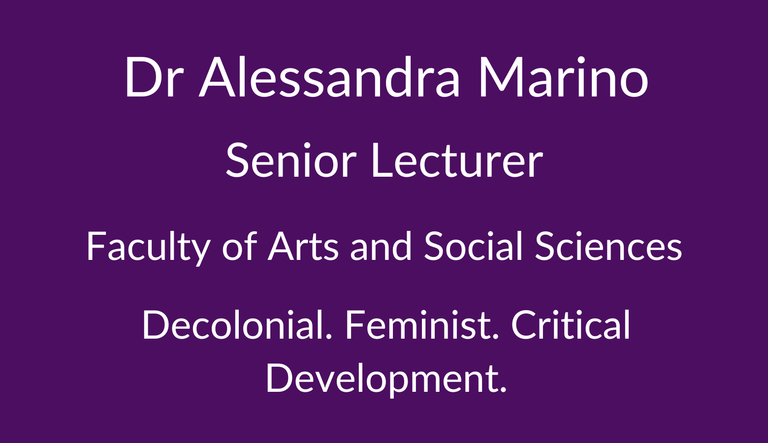 Dr Alessandra Marino. Senior Lecturer. Faculty of Arts and Social Sciences. Decolonial. Feminist. Critical Development.