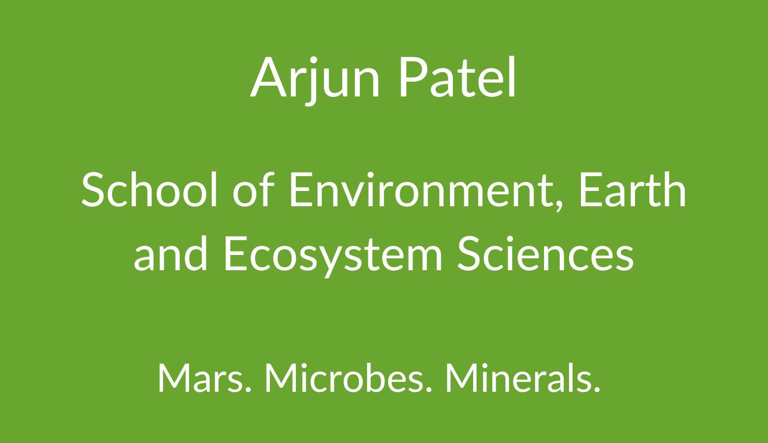 Arjun Patel. School of Environment, Earth and Ecosystem Sciences. Mars. Microbes. Minerals.