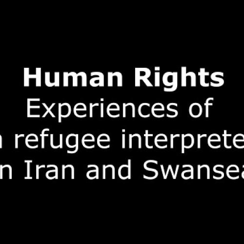 Human Rights: Experiences of a refugee interpreter in Iran and Swansea