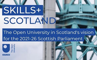 Skills+ Scotland, The Open University in Scotland's vision for the 2021-26 Scottish Parliament